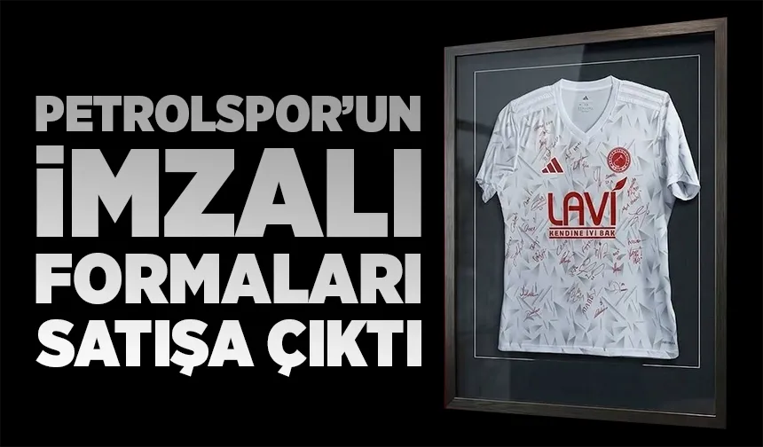 Petrolspor’un imzalı formaları satışa çıktı