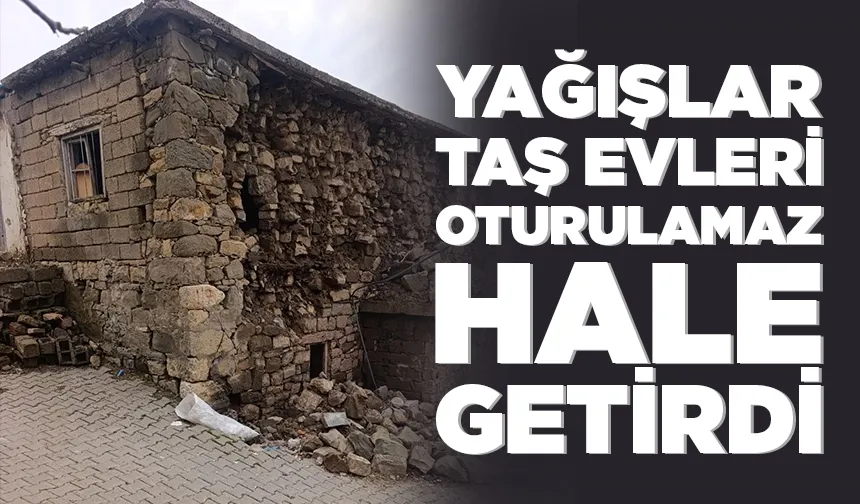 Yağışlar taş evleri oturulamaz hale getirdi