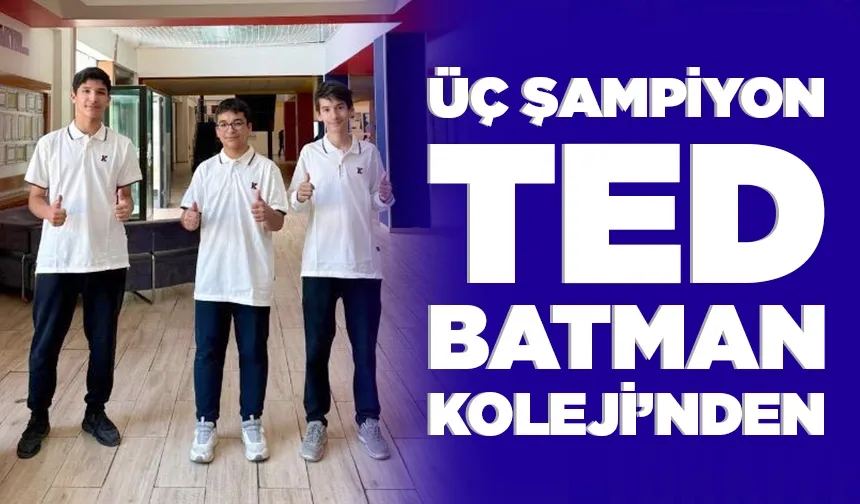 ÜÇ ŞAMPİYON TED BATMAN KOLEJİ’NDEN