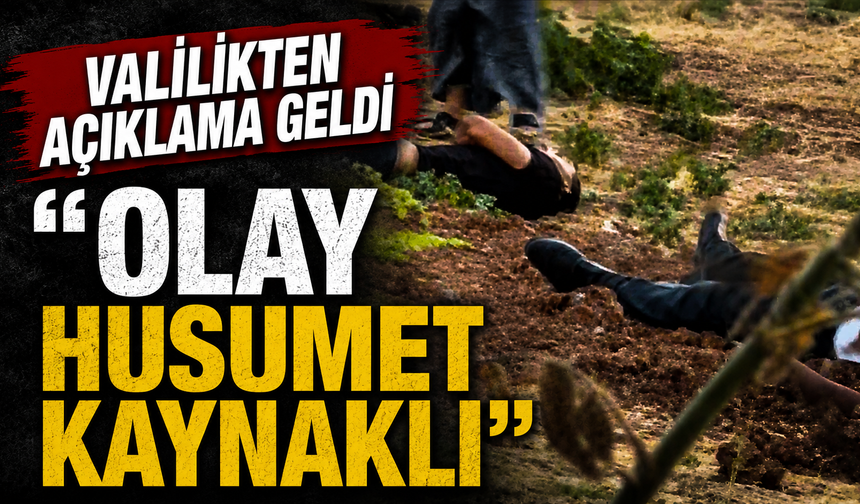Valilikten açıklama geldi; “Olay, husumet kaynaklı”
