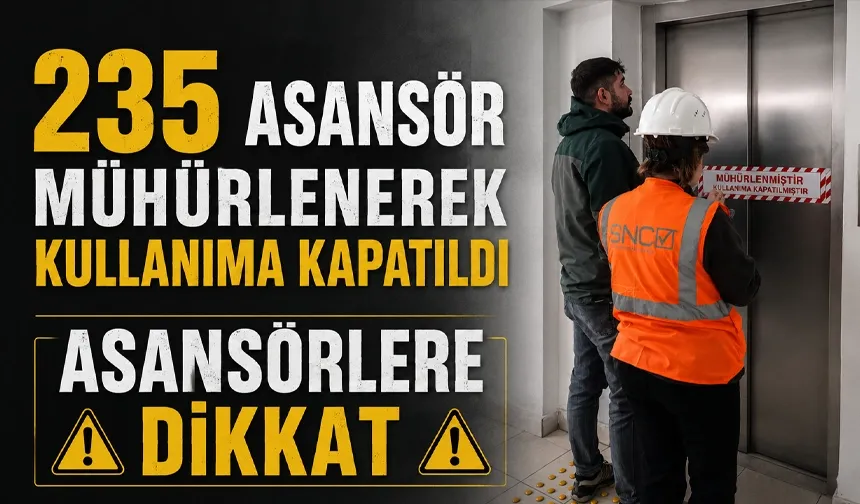 235 Asansör mühürlenerek kullanıma kapatıldı