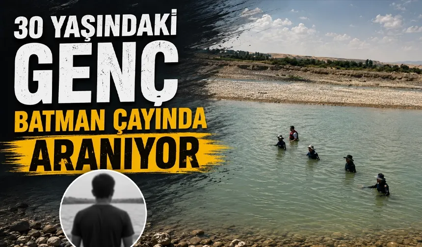 BATMAN ÇAYI’NDA ‘ARAMA’ SEFERBERLİĞİ