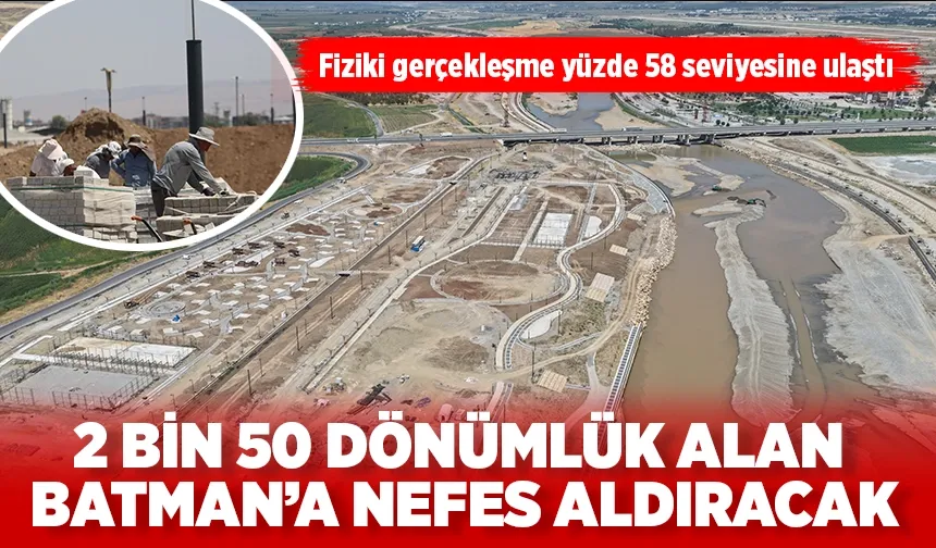 2 BİN 50 DÖNÜMLÜK ALAN BATMAN’A NEFES ALDIRACAK