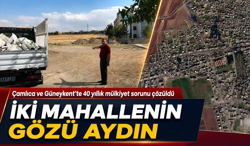 Çamlıca ve Güneykent’te 40 yıllık mülkiyet sorunu çözüldü