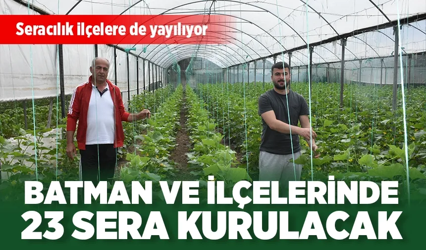 BATMAN VE İLÇELERİNDE 23 SERA KURULACAK