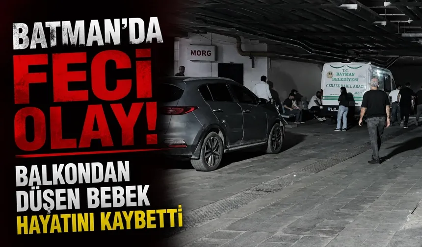 Batman’da feci olay! Balkondan düşen bebek hayatını kaybetti
