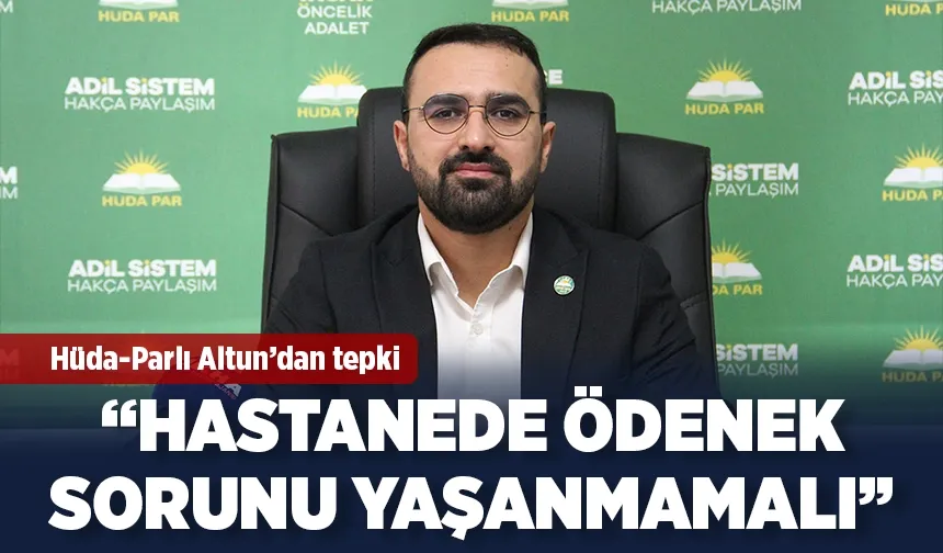 “HASTANEDE ÖDENEK SORUNU YAŞANMAMALI”