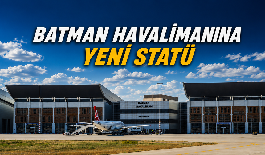 Batman Havalimanına ‘uluslararası’ statüsü verildi