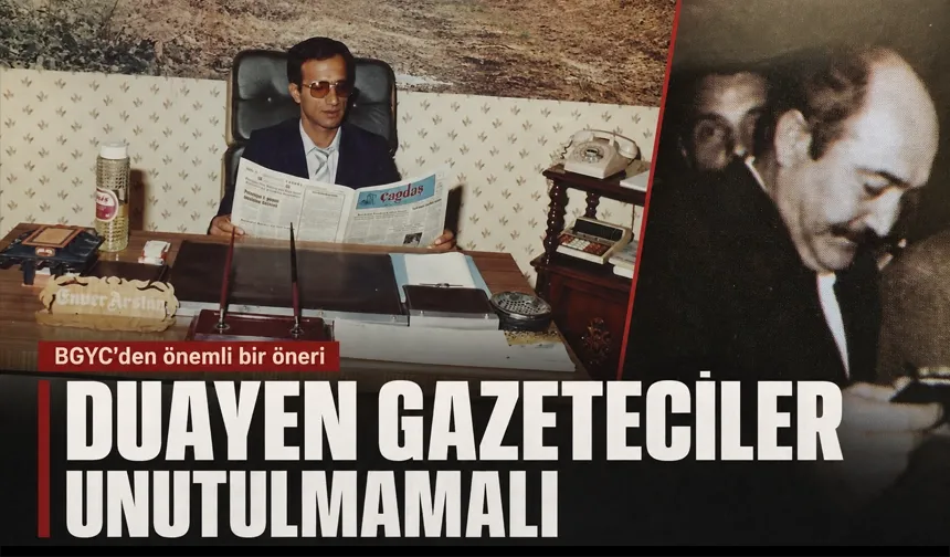 “DUAYEN GAZETECİLER UNUTULMAMALI”