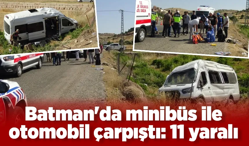 Batman'da minibüs ile otomobil çarpıştı: 11 yaralı
