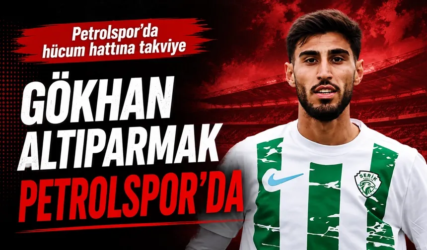 GÖKHAN ALTIPARMAK PETROLSPOR’DA