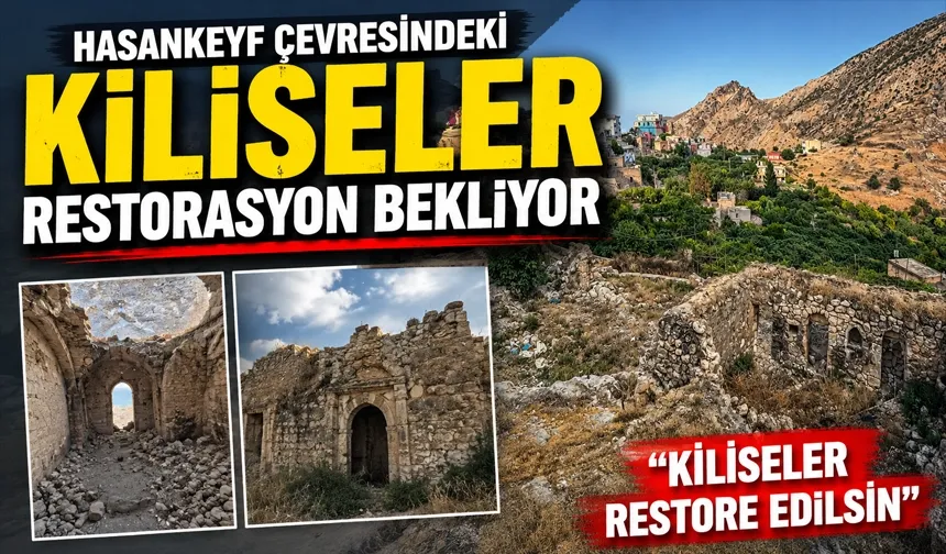 Hasankeyf çevresindeki kiliseler restorasyon bekliyor