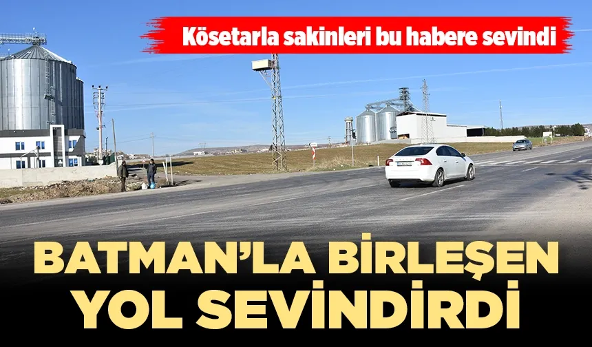 BATMAN’LA BİRLEŞEN YOL SEVİNDİRDİ