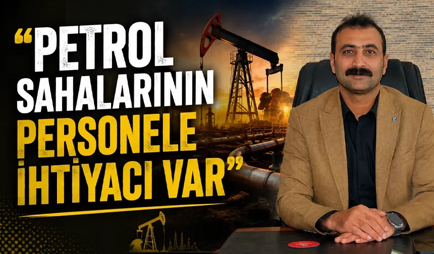 Petrol üretiminin arttığı Batman’da, yeni personele ihtiyaç duyuluyor