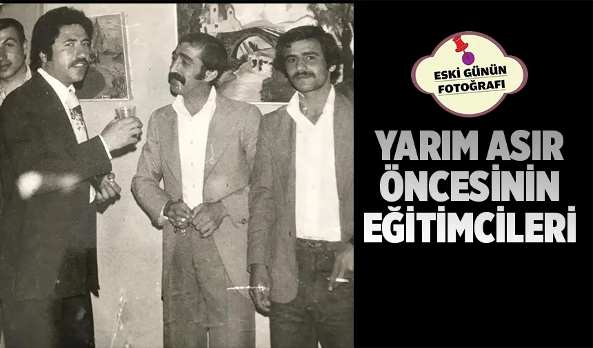 70’Lİ YILLARDA BATMAN’IN TANINAN EĞİTİMCİLERİYDİ