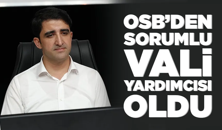 OSB’den sorumlu Vali Yardımcısı oldu