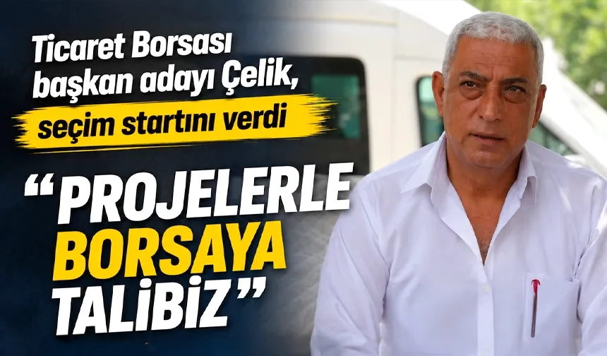 Ticaret Borsası başkan adayı Çelik, seçim startını verdi