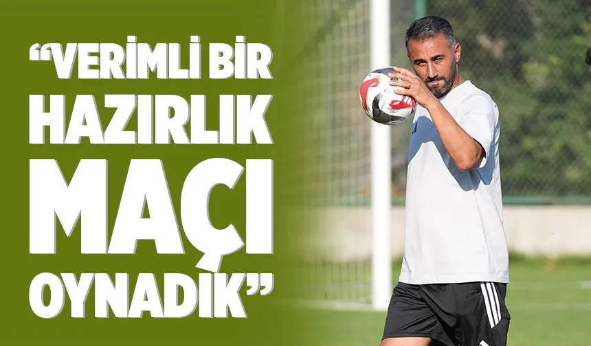 Teknik Direktör Şahin, hazırlık maçını değerlendirdi