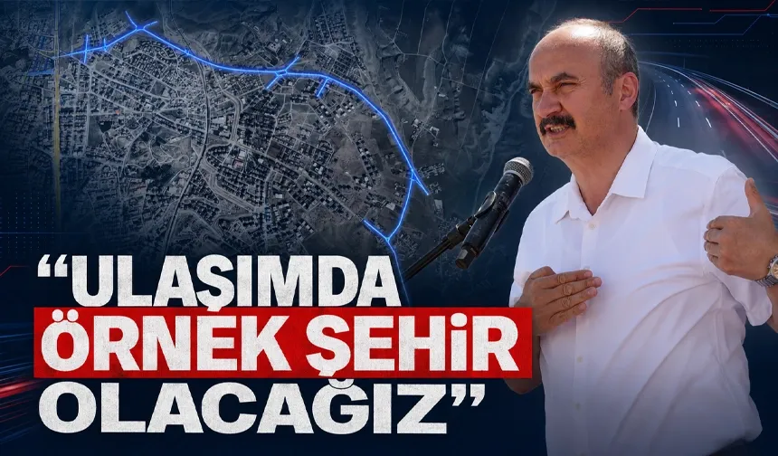 “ULAŞIMDA ÖRNEK ŞEHİR OLACAĞIZ”