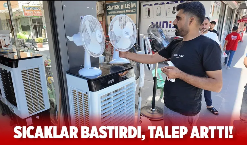 Sıcakların etkisiyle vantilatör ve klimalara talep arttı