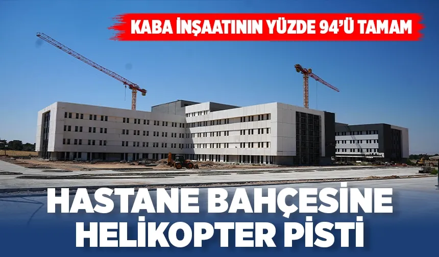 Dev sağlık kompleksi 2026 sonuna kadar tamamlanacak