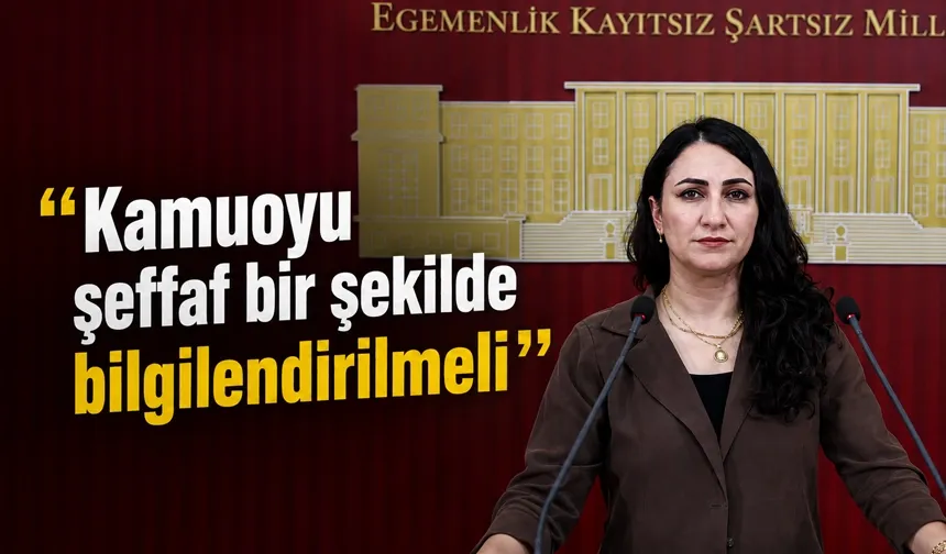 “Kamuoyu şeffaf bir şekilde bilgilendirilmeli”