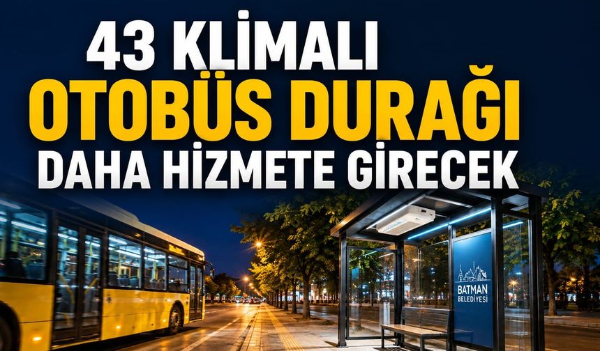 43 KLİMALI OTOBÜS DURAĞI DAHA HİZMETE GİRECEK