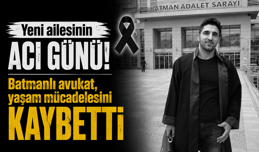 Batmanlı avukat, yaşam mücadelesini kaybetti