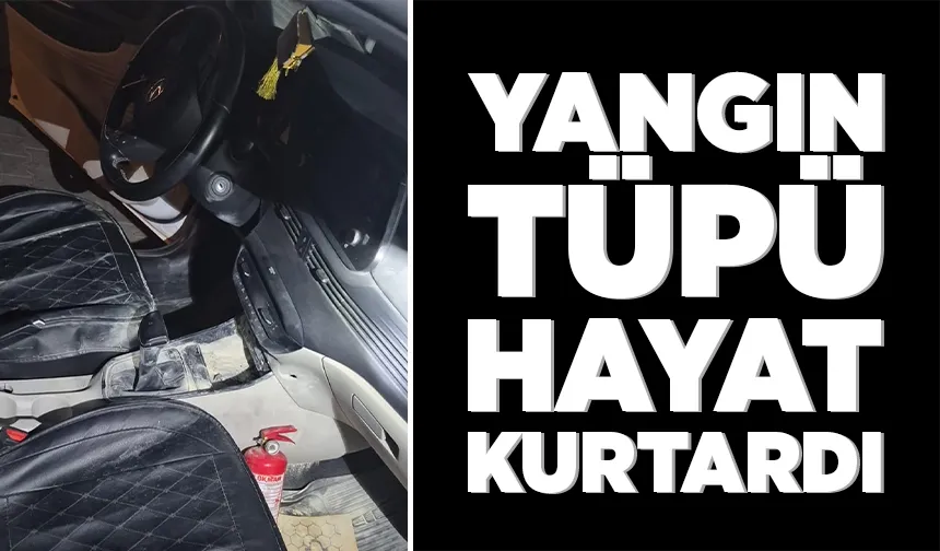 YANGIN TÜPÜ HAYAT KURTARDI