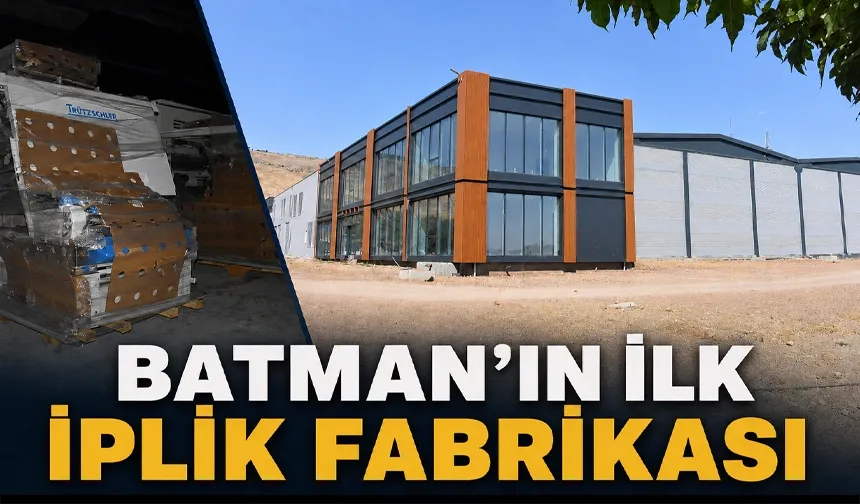Batman’ın ilk iplik fabrikası üretime başlıyor