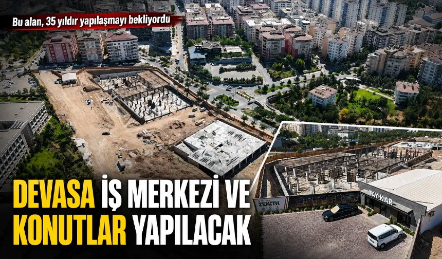 DEVASA İŞ MERKEZİ VE KONUTLAR YAPILACAK