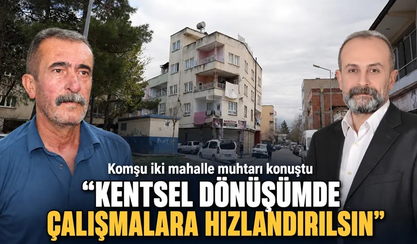 “KENTSEL DÖNÜŞÜMDE ÇALIŞMALARA HIZLANDIRILSIN”
