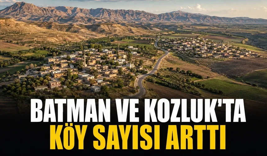 BATMAN VE KOZLUK’TA KÖY SAYISI ARTTI