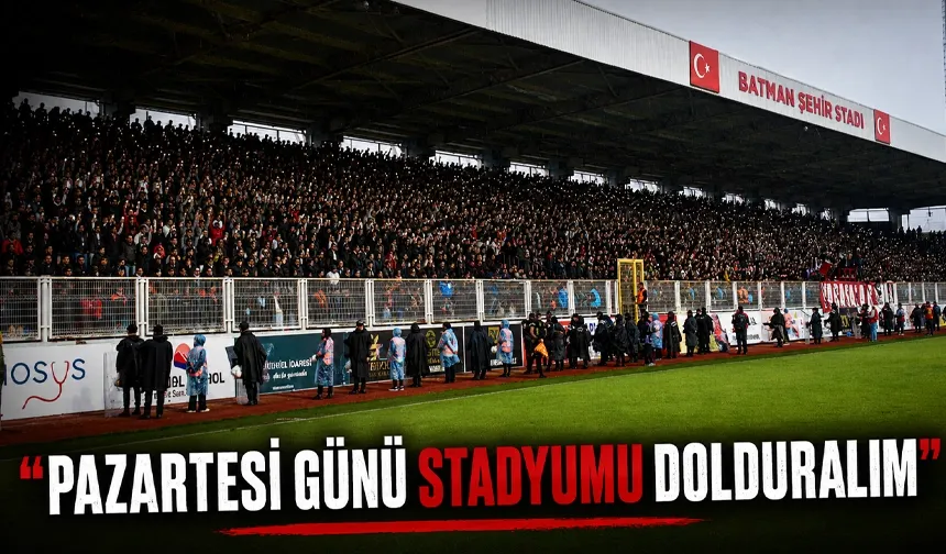 “PAZARTESİ GÜNÜ STADYUMU DOLDURALIM”