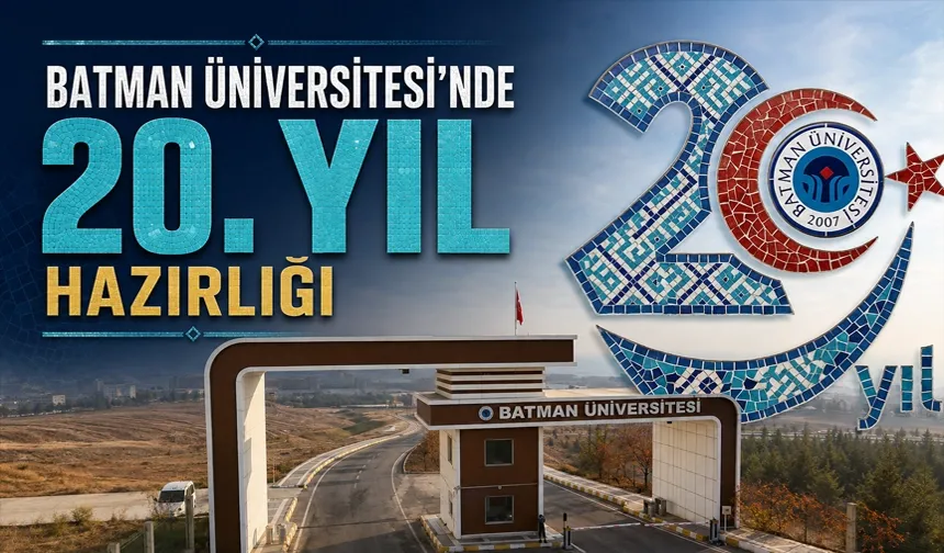 BATMAN ÜNİVERSİTESİ’NDE 20. YIL HAZIRLIĞI