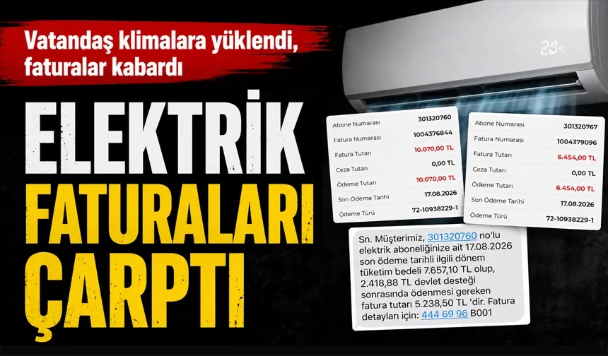 ELEKTRİK FATURALARI ÇARPTI