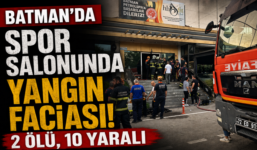 Batman’da spor salonunda yangın faciası! 2 Ölü, 10 yaralı