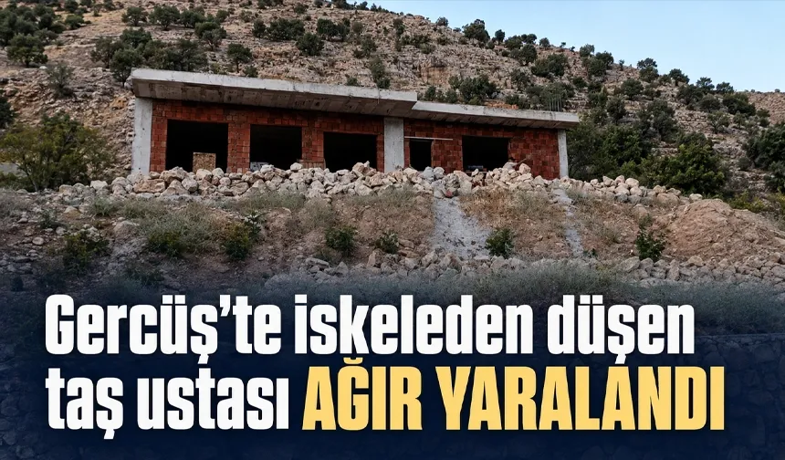 Gercüş'te iskeleden düşen taş ustası ağır yaralandı
