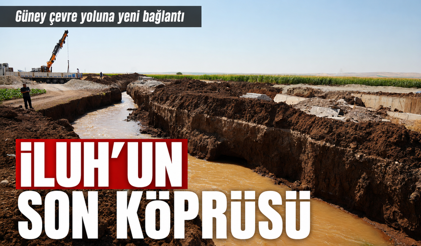 İLUH’UN SON KÖPRÜSÜ