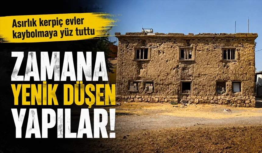 Asırlık kerpiç evler kaybolmaya yüz tuttu