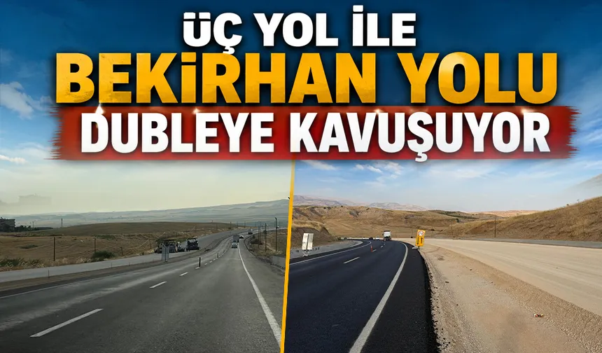 ÜÇ YOL İLE BEKİRHAN YOLU DUBLEYE KAVUŞUYOR
