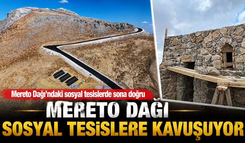 MERETO DAĞI SOSYAL TESİSLERE KAVUŞUYOR