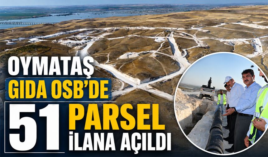 Oymataş Gıda OSB’de 51 parsel ilana açıldı
