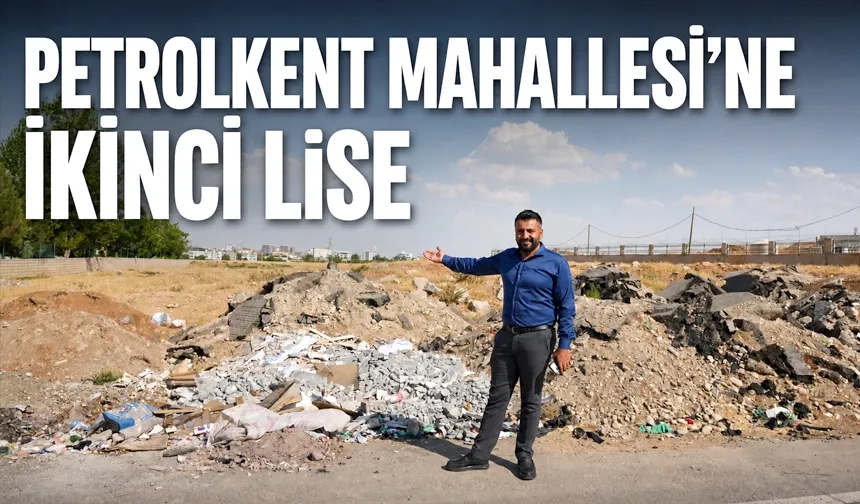 PETROLKENT MAHALLESİ’NE İKİNCİ LİSE
