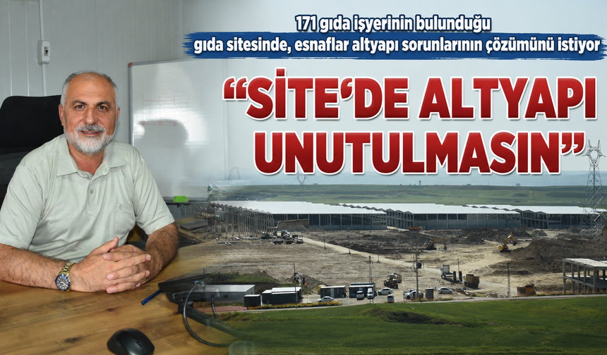 “SİTE’DE ALTYAPI UNUTULMASIN”