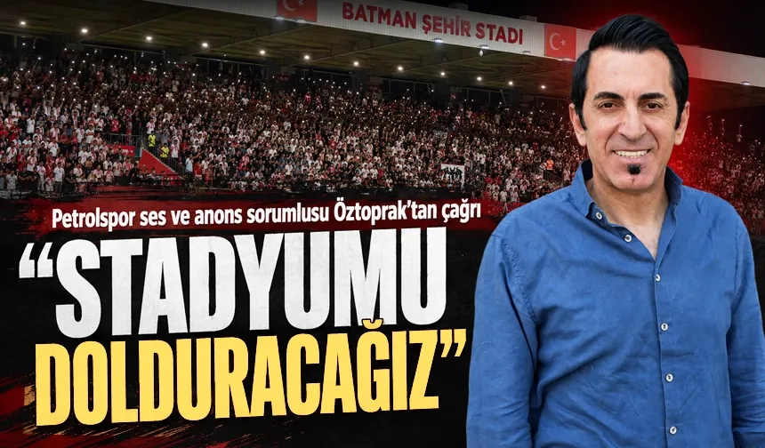 Petrolspor ses ve anons sorumlusu Öztoprak’tan çağrı