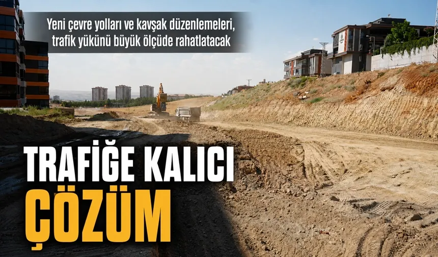Yeni yollar ve kavşaklar trafiği rahatlatacak