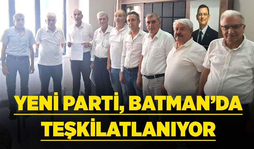 YENİ PARTİ, BATMAN’DA TEŞKİLATLANIYOR