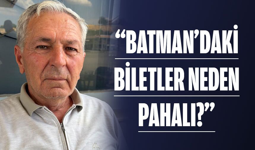 “BATMAN'DAKİ BİLETLER NEDEN PAHALI?”
