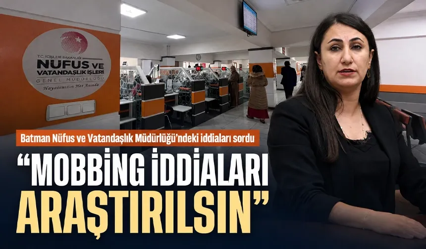 Batman Nüfus ve Vatandaşlık Müdürlüğü’ndeki iddiaları sordu